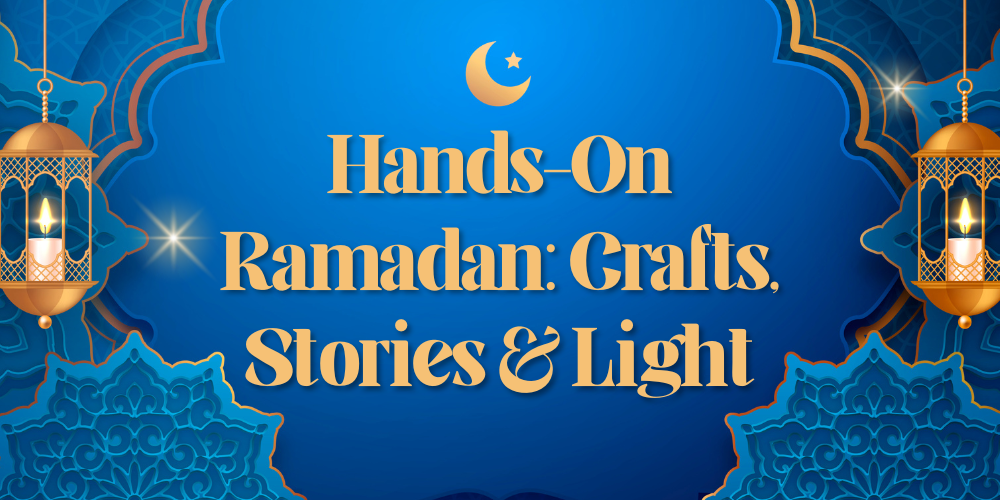 Hands-On Ramadan: Crafts, Stories & Light