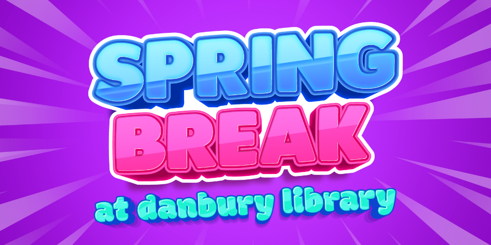 bright bubble letters reading spring break at danbury library