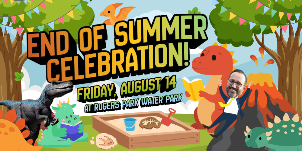 End of Summer Celebration. Friday August 14 at Rogers Park Water Park. Illustration of dinosaurs at park and Mayor Alves sliding down a volcano.