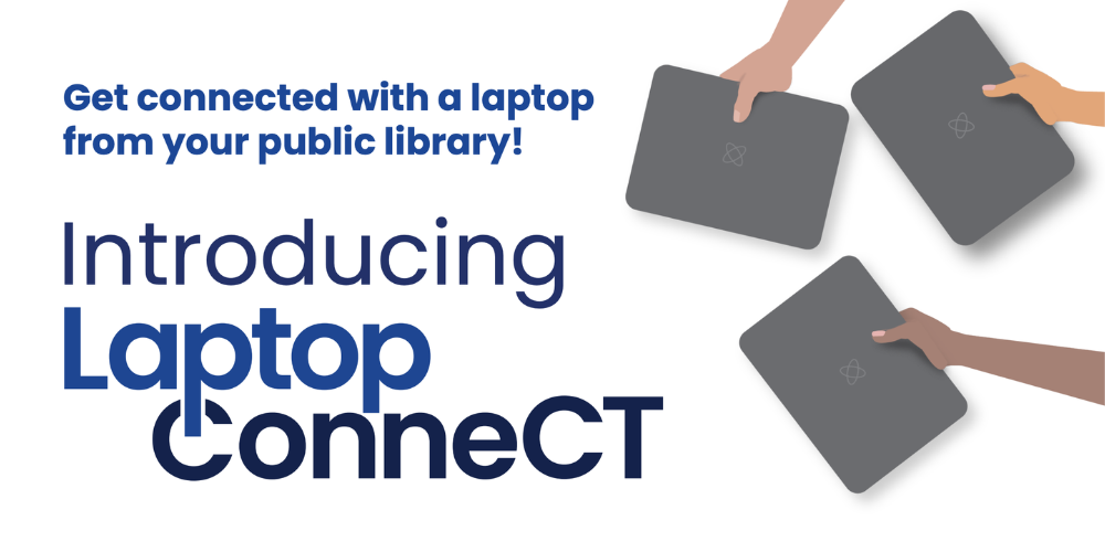 Get connected with a laptop from your public library! Introducing Laptop ConneCT. Illustration of hands holding laptops.
